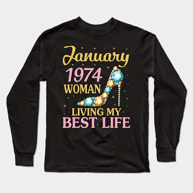 Happy Birthday 47 Years To Me Nana Mommy Aunt Sister Wife January 1974 Woman Living My Best Life Long Sleeve T-Shirt by Cowan79